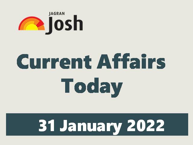 Today Current Affairs Headline - 31 January 2022