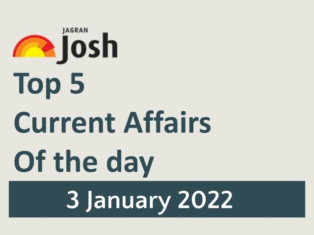 Top 5 Current Affairs: 3 January 2022