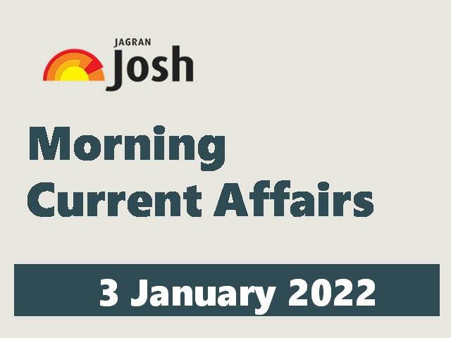 Morning Current Affairs: 3 January 2022