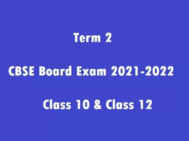 Cbse Date Sheet 2022 For 10th And 12th Term 2 Expected Soon Cbse Board Exam 2022