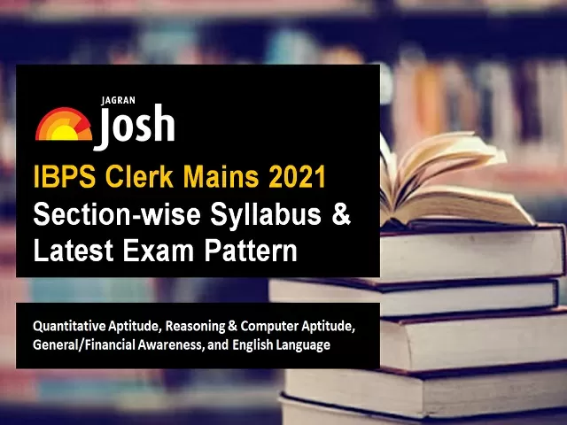 IBPS Clerk Mains 2021 Syllabus Section wise & Latest Exam Pattern