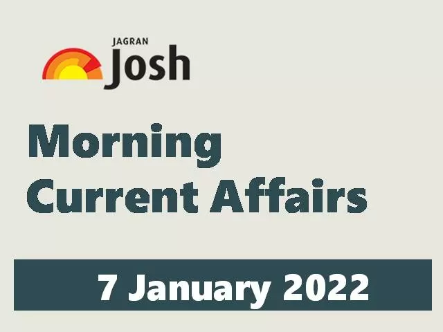 Morning Current Affairs: 7 January 2022
