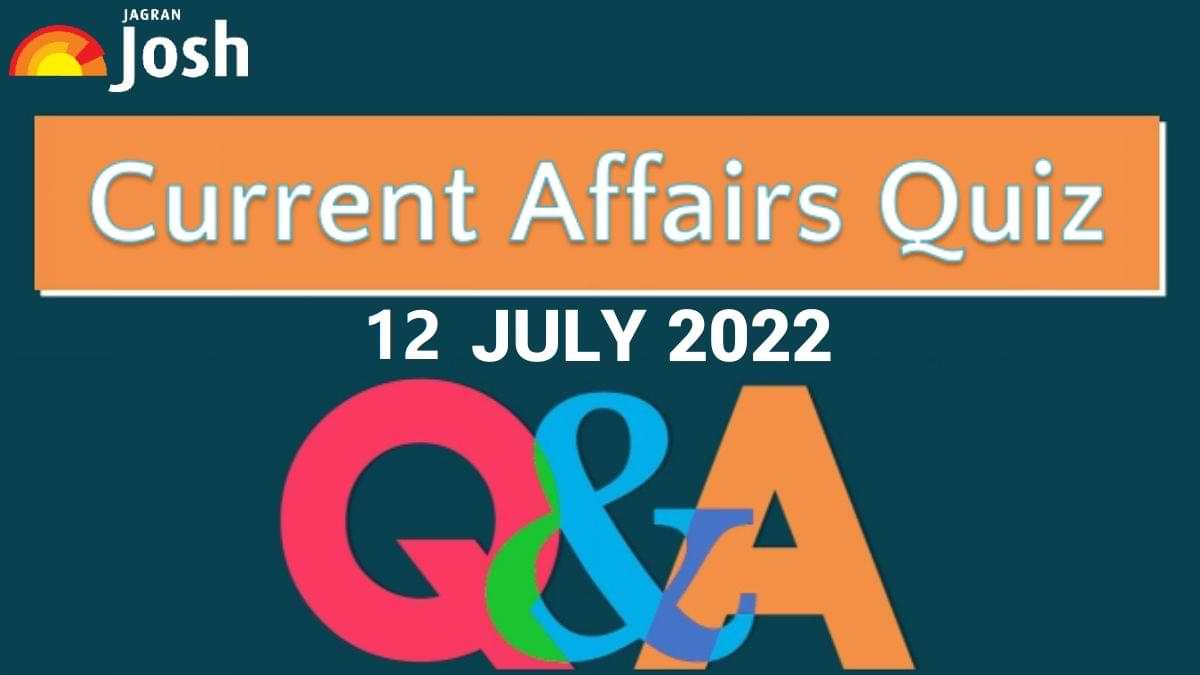 Current Affairs Quiz: 12 July 2022