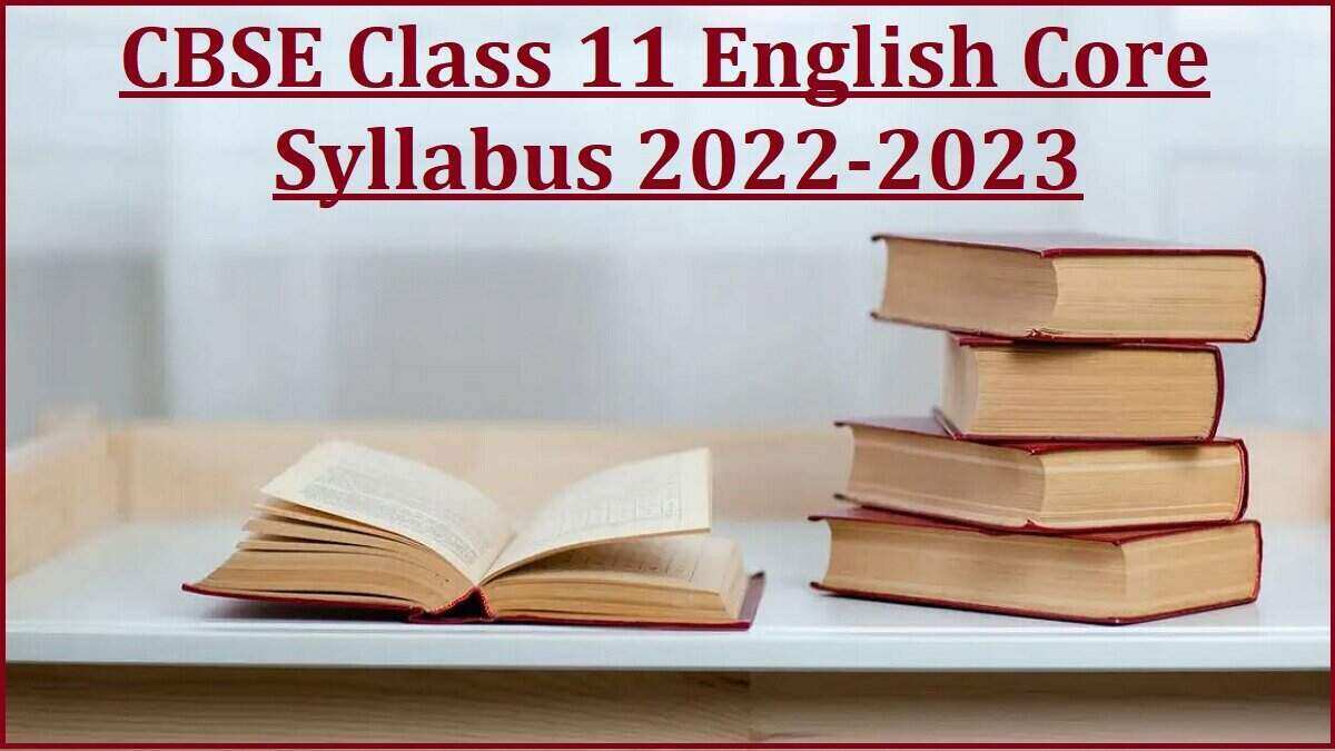 CBSE Class 11 English Core Syllabus 2022-2023 (PDF): Check Course Content,  Details of Internal Assessment and Question Paper Design