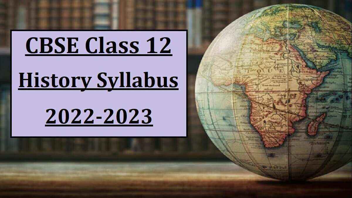 CBSE Class 12 History Syllabus 2022-2023