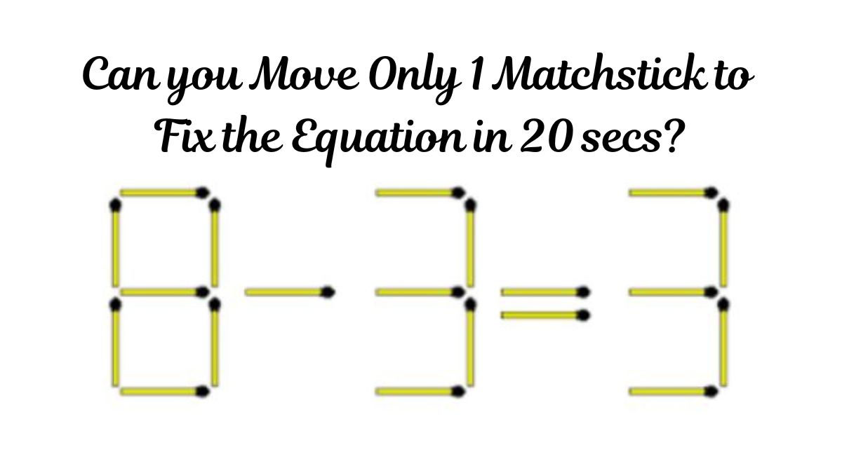Brain Teaser Puzzle: Can you move only 1 Matchstick to fix the equation in  20 secs?