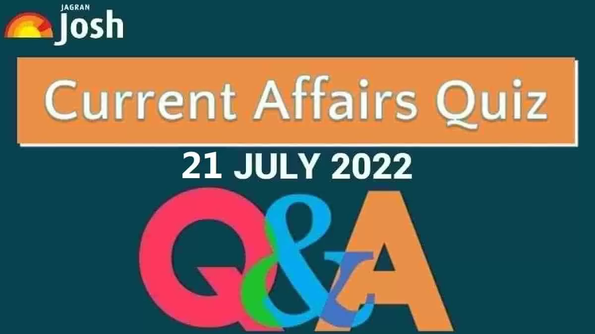 Current Affairs Quiz: 21 July 2022