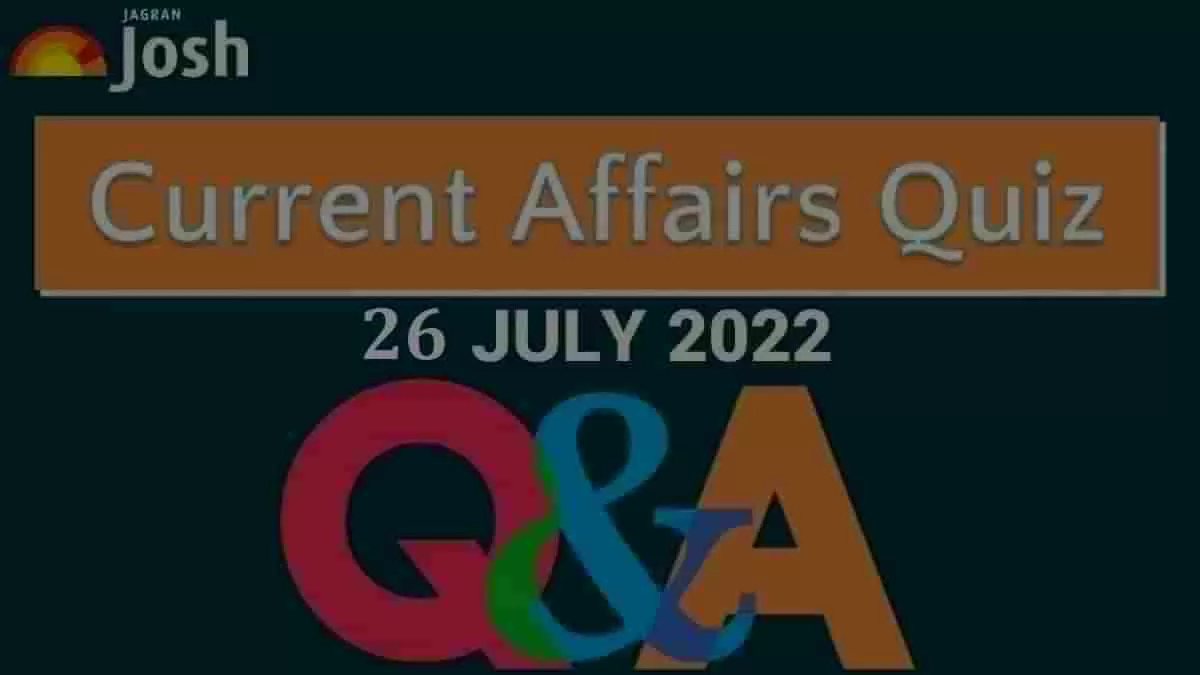 Current Affairs Quiz: 26 July 2022