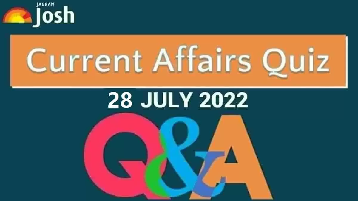 Current Affairs Quiz: 28 July 2022