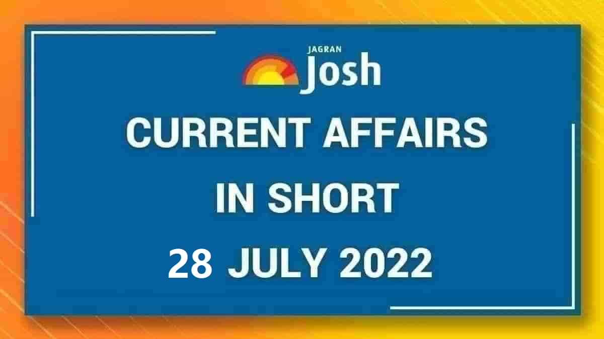 Current Affairs of 28 July 2022 in English