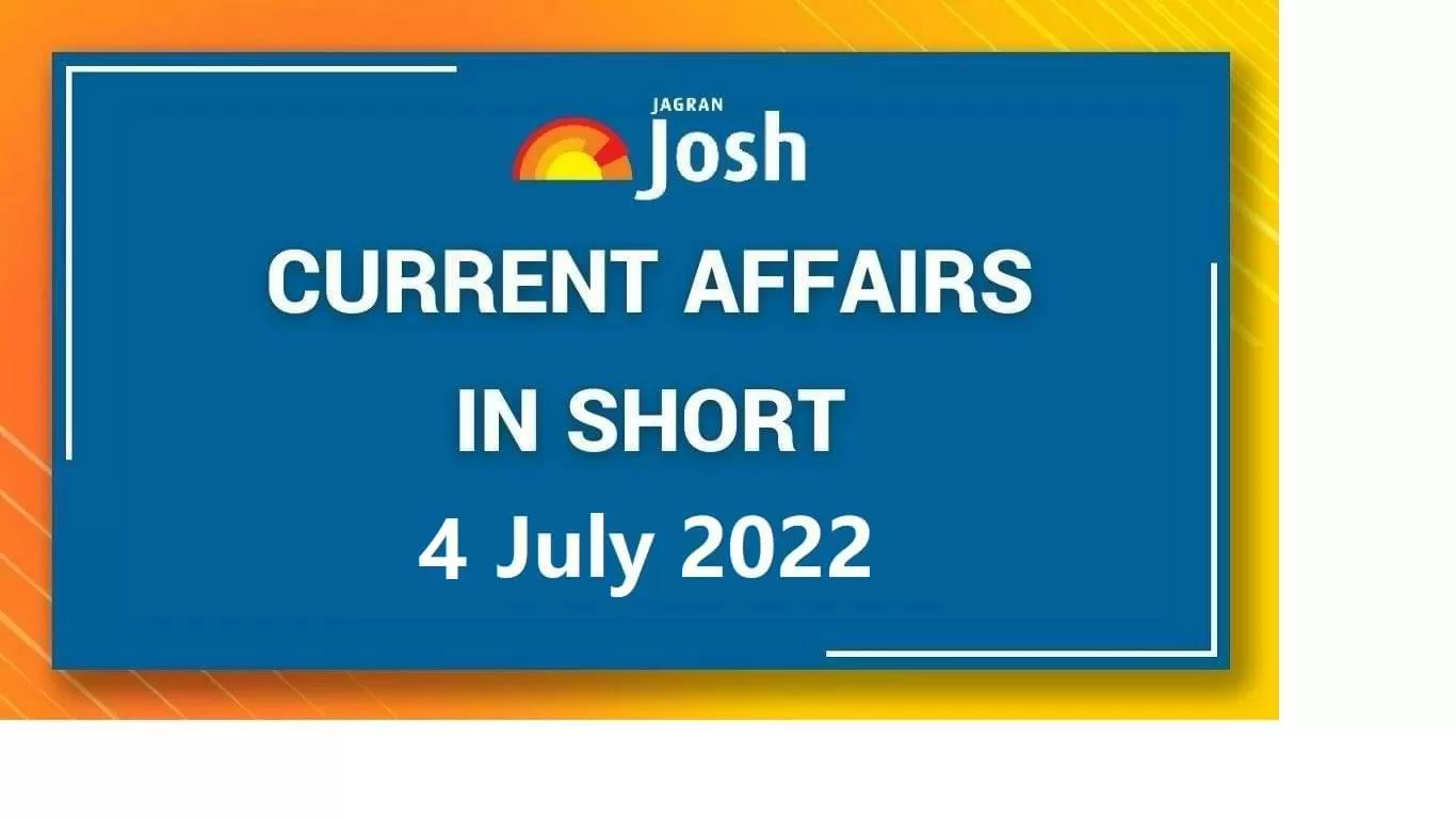 Current Affairs in Short: 4 July 2022