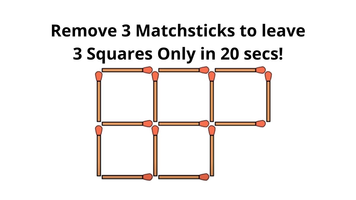 Can you Remove 3 Matchsticks to leave 3 Squares only in 20 secs?
