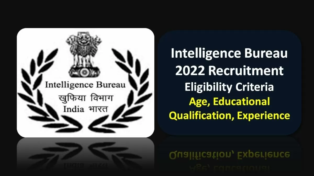 Intelligence Bureau Recruitment 2022 Eligibility Criteria