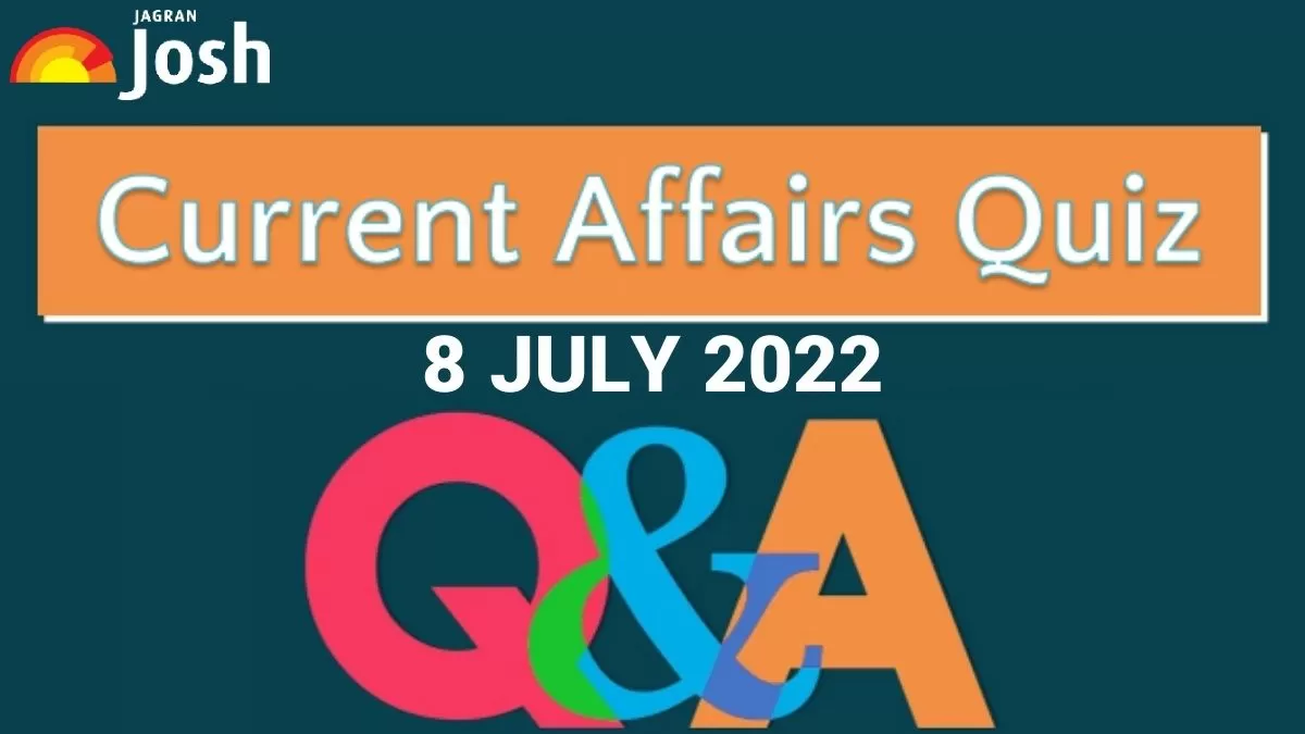 Current Affairs Quiz: 8 July 2022