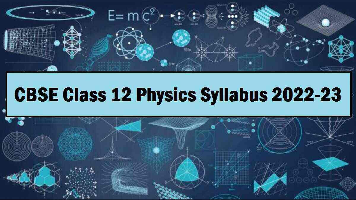 Download CBSE Class 12 Physics Syllabus 2022-2023 PDF here