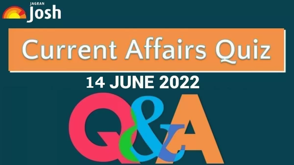 Current Affairs Quiz: 14 June 2022