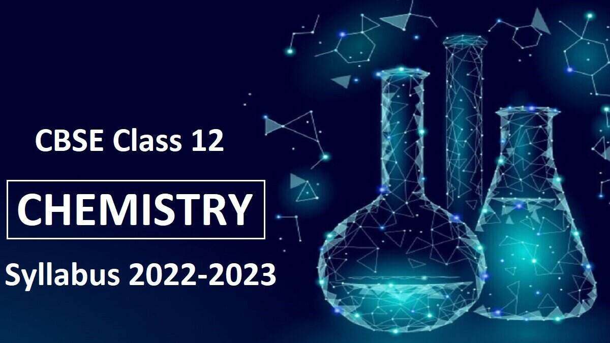 CBSE Class 12 Chemistry Syllabus 2022-2023 (Revised)