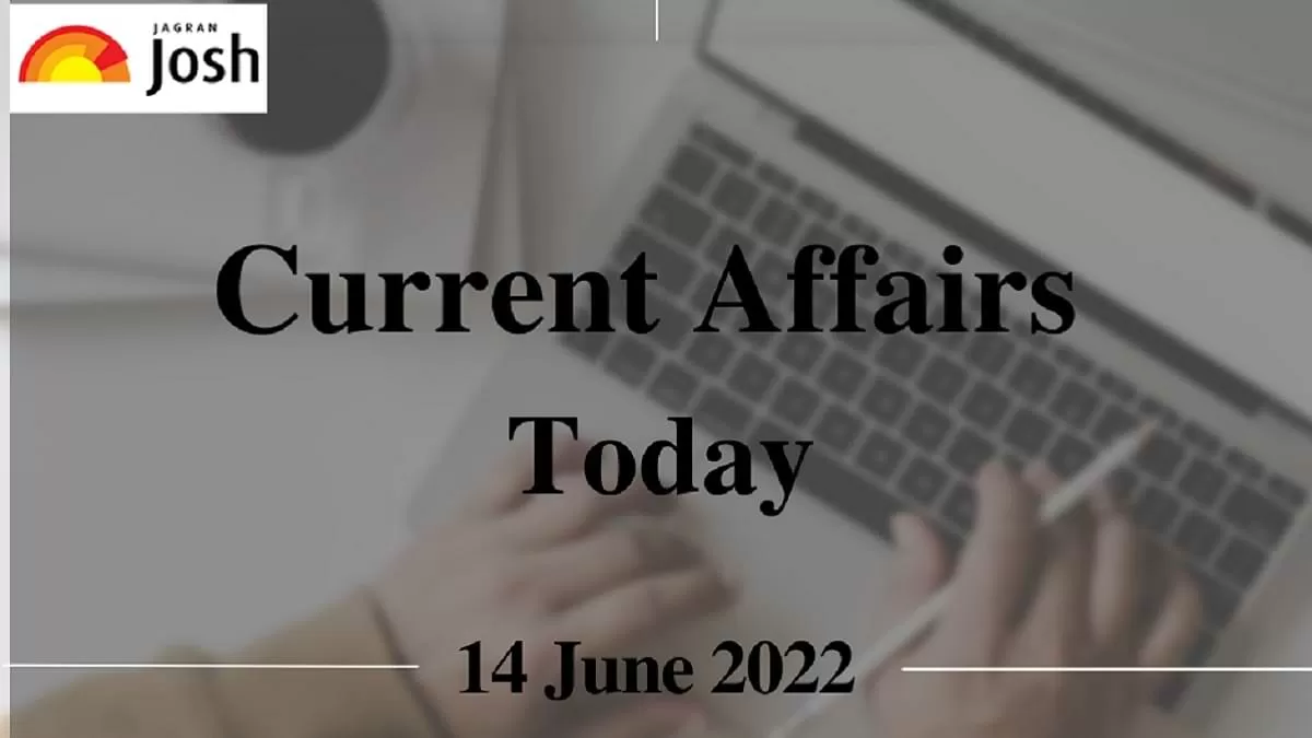 Current Affairs Today Headline- 14 June 2022