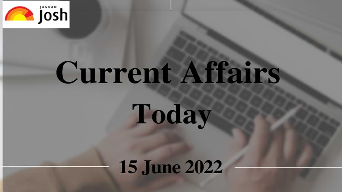 Current Affairs Today Headline- 15 June 2022