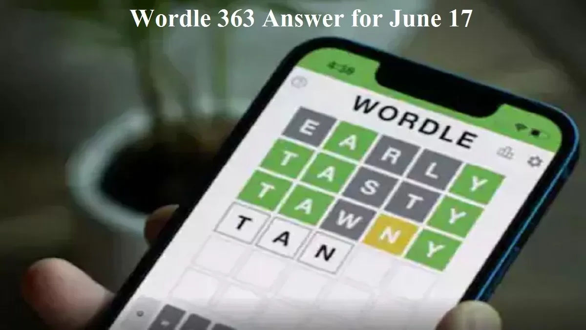 Wordle 363 Answer for June 17: Check Wordle Answer and Hints