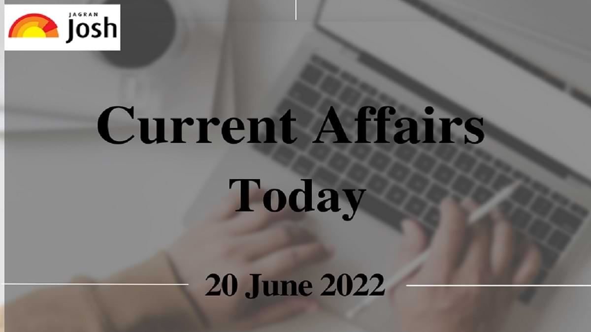 Current Affairs Today Headline- 20 June 2022