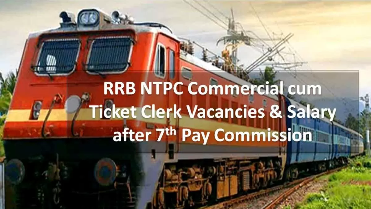 RRB NTPC 2022 Commercial cum Ticket Clerk Vacancies, Job Profile, Salary 7th CPC & Promotion Policy