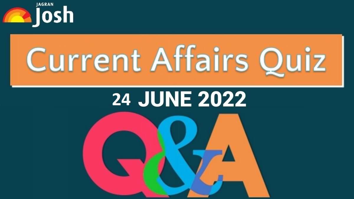 Current Affairs Daily Quiz: 24 June 2022