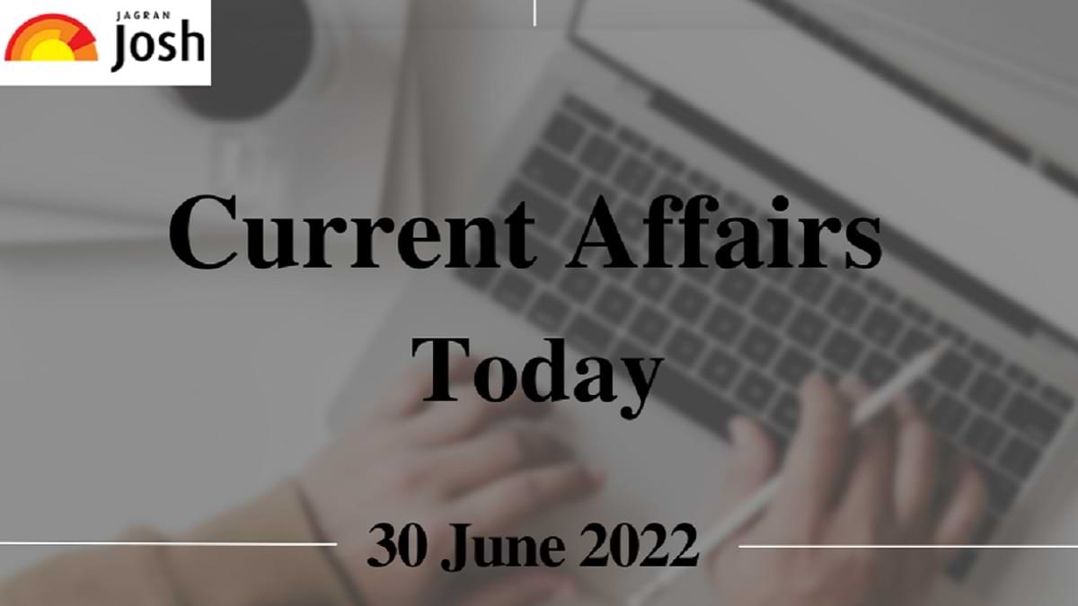 Current Affairs Today Headline- 30 June 2022