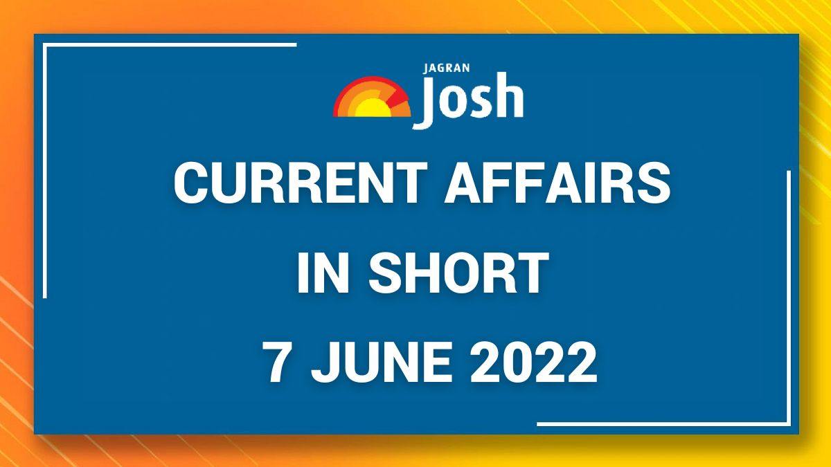 current-affairs-in-short-7-june-2022