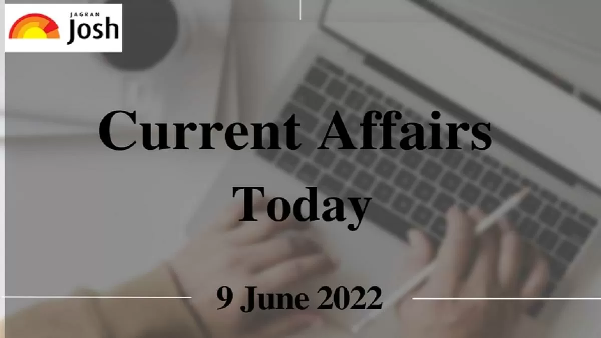 Current Affairs Today Headline- 9 June 2022
