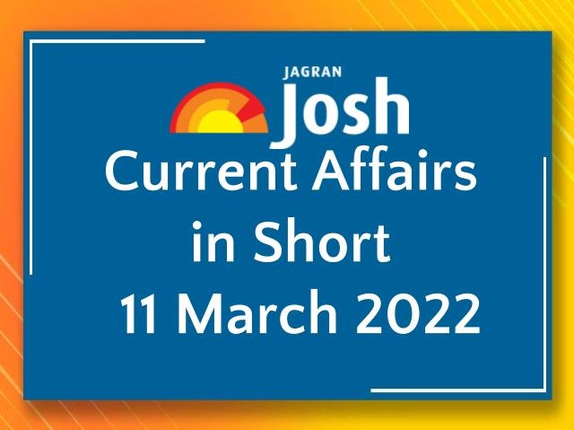 Current Affairs in Short: 11 March 2022