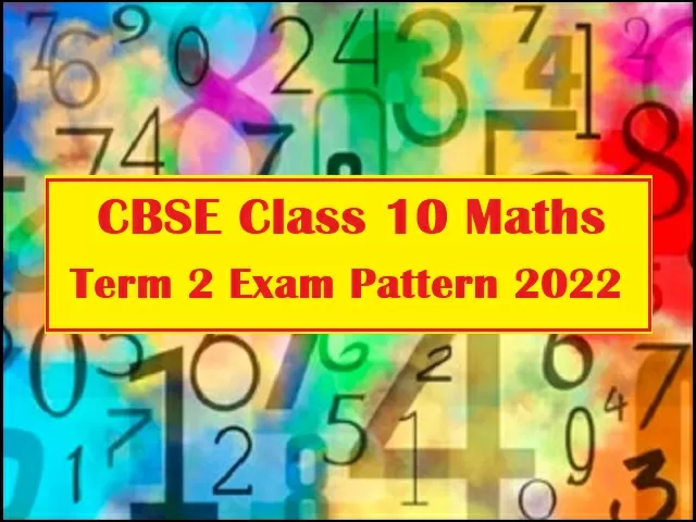 Cbse Class 10 Maths Term 2 Exam 2022 Paper Pattern Chapter Wise Weightage And Marking Scheme For