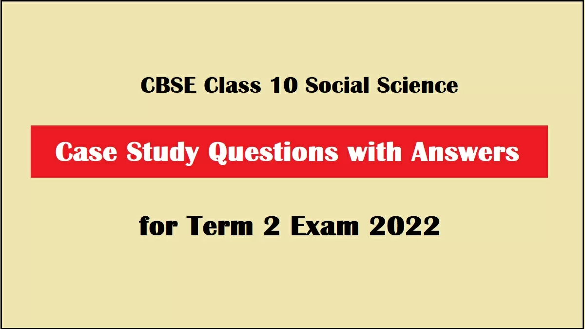 case study questions class 10 social science 2021 22