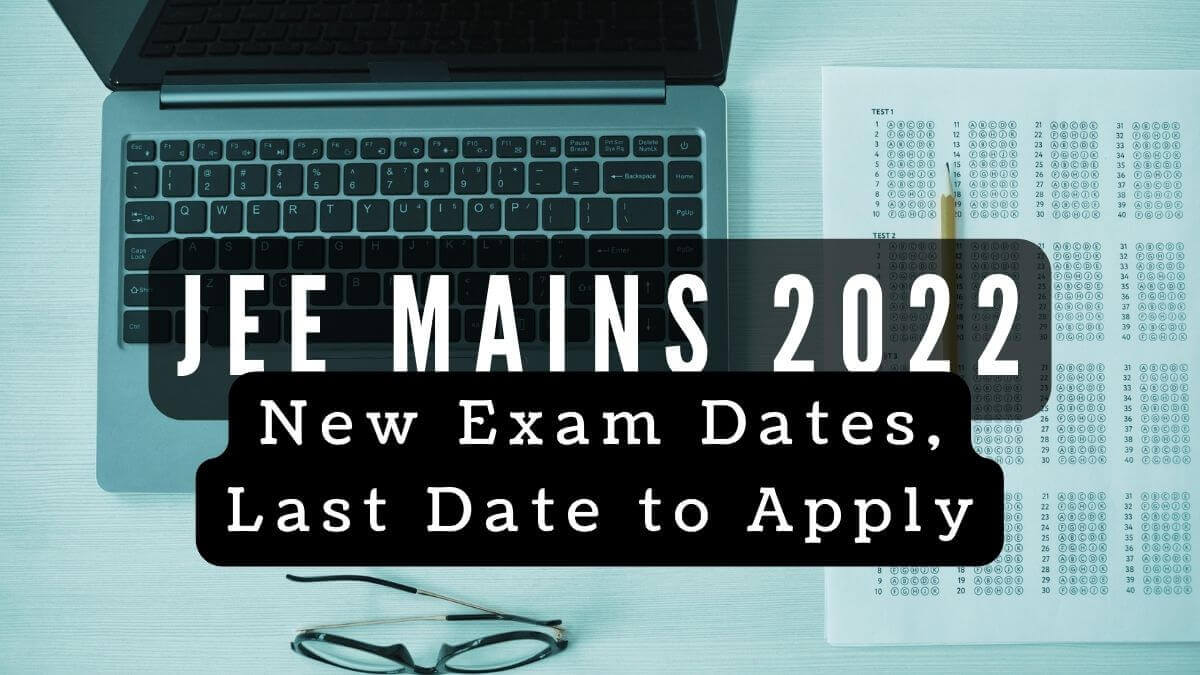 NTA JEE Mains 2022: New Exam Dates, Last Date to Apply, Intimation of ...