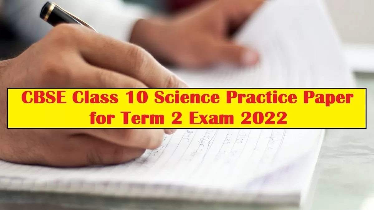 CBSE Class 10 Science Practice Paper for Term 2 Exam 2022