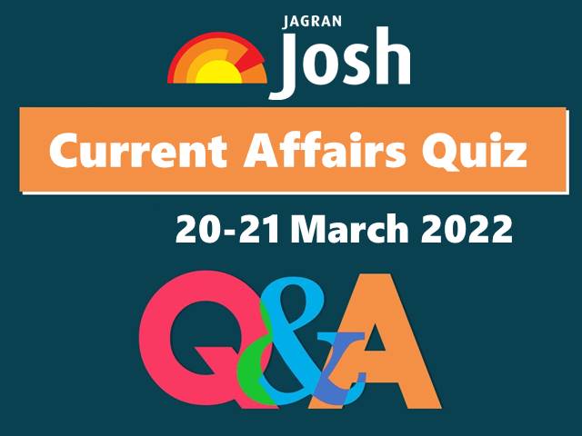 Current Affairs Daily Quiz: 20-21 March 2022