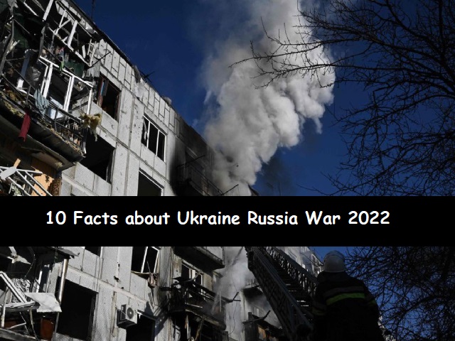 10 Facts about Ukraine Russia War 2022