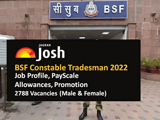 BSF Constable Tradesman 2022 Job Profile PayScale Allowances for 2788 Vacancies