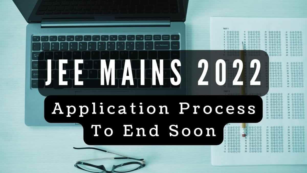 JEE Main 2022 Application Ends Soon