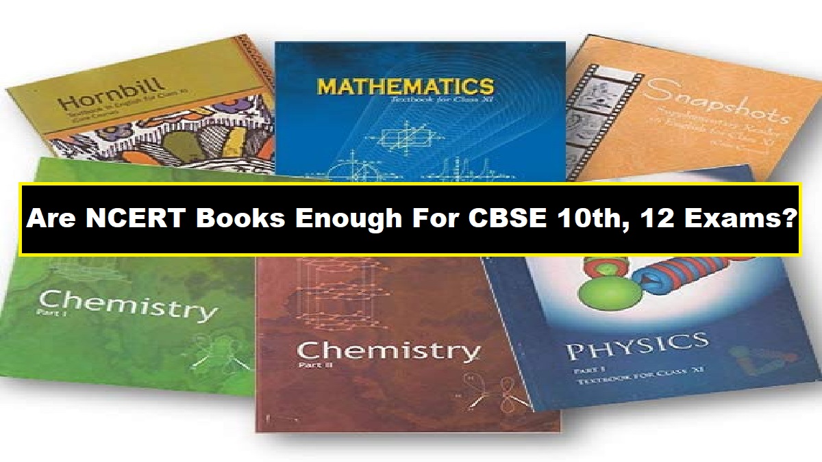 Are NCERT Books Enough For Preparation For CBSE Class 10 12 Board Exams 