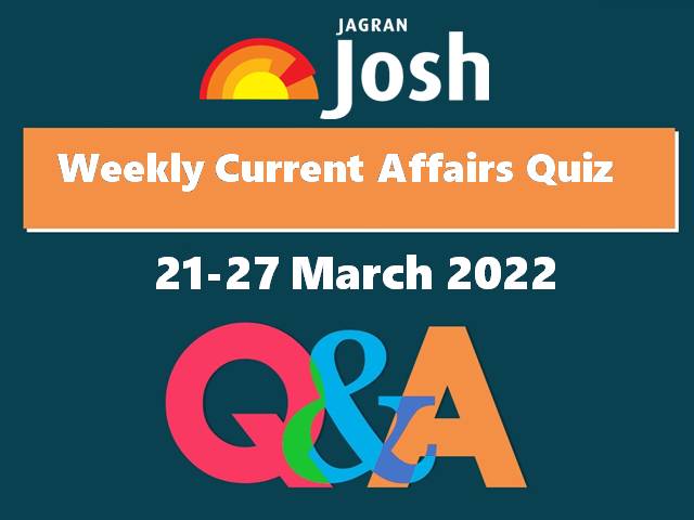 Weekly Current Affairs Questions and Answers: 21 March to 27 March 2022
