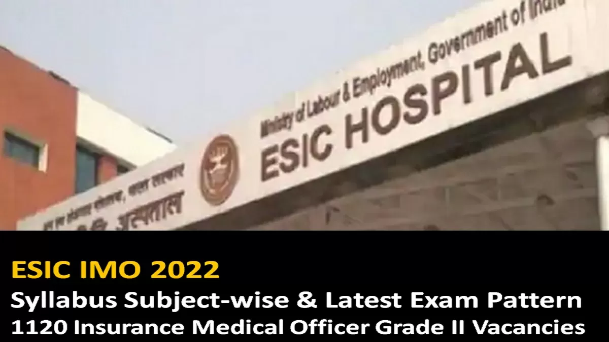 ESIC IMO 2022 Syllabus & Latest Exam Pattern 1120 Vacancies