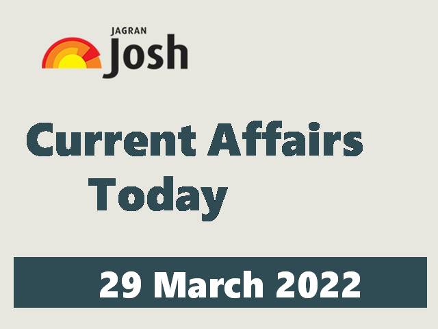 Current Affairs Today Headline - 29 March 2022