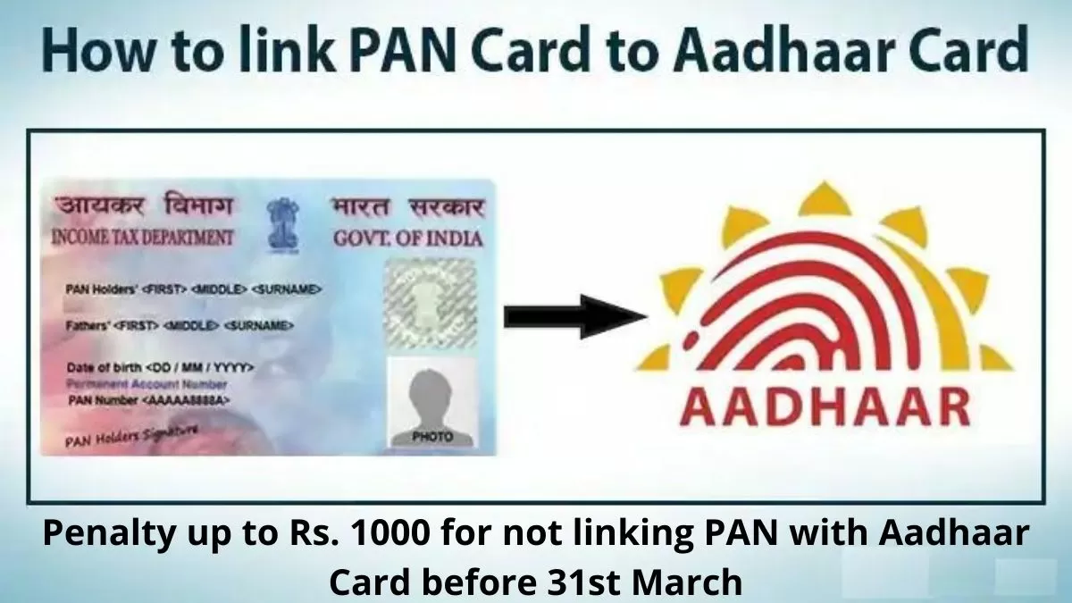 Penalty up to Rs. 1000 for not linking PAN with Aadhaar Card before 31st March; Here's how to link them Online and Offline