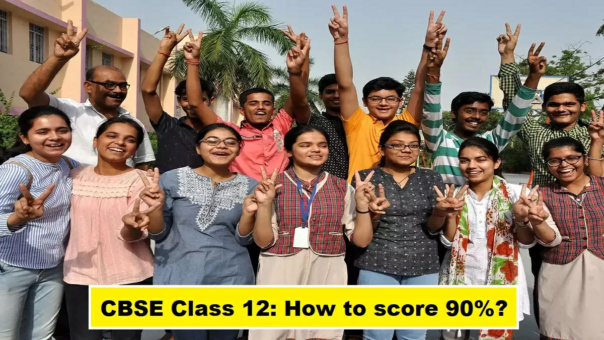 CBSE Class 12: How to score 90%
