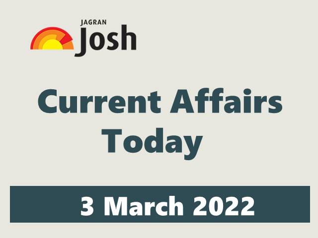 Current Affairs Today Headline- 3 March 2022