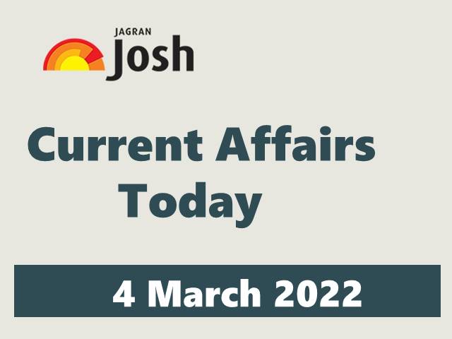 Current Affairs Today Headline- 4 March 2022