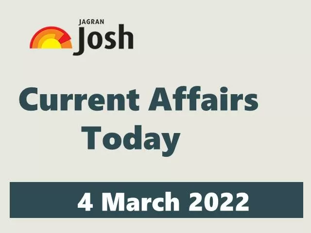 Current Affairs Today Headline- 4 March 2022