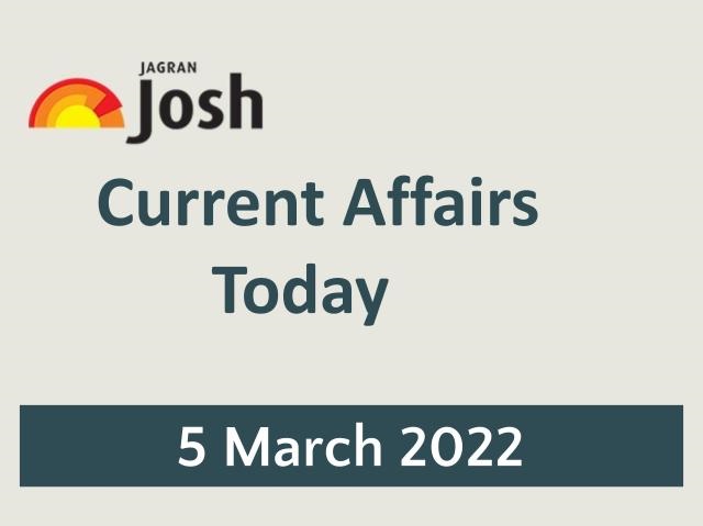 Current Affairs Today Headline- 5 March 2022