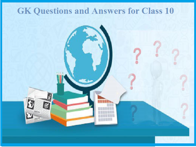 GK Questions and Answers for Class 10